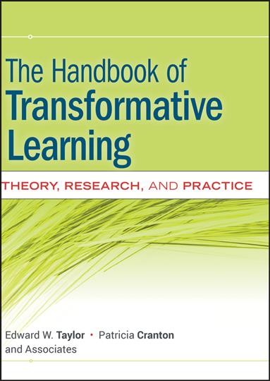 The handbook of transformative learning : theory, research, and practice / [edited by] Edward W. Taylor, Patricia Cranton, and associates.