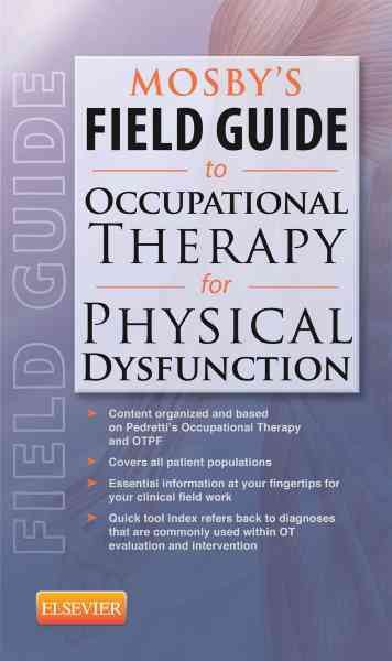 Mosby's field guide to occupational therapy for physical dysfunction / [expert consultants, Cynthia Cooper, Lisa Deshaies].