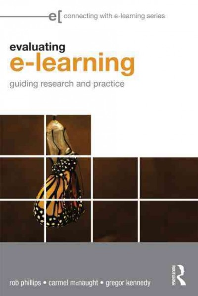 Evaluating e-learning : guiding research and practice / Rob Phillips, Carmel McNaught and Gregor Kennedy.
