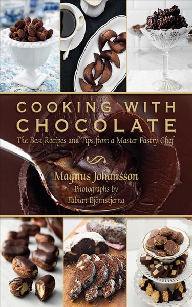 Cooking with chocolate : the best recipes and tips from a master pastry chef / Magnus Johansson ; photographs by Fabian Bjornstjerna ; translated by Lisa Lindberg.