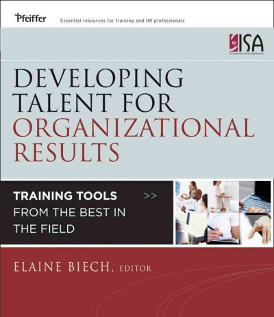 Developing talent for organizational results : training tools from the best in the field / Elaine Biech, editor.