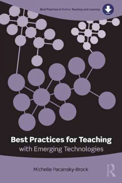 Best practices for teaching with emerging technologies / Michelle Pacansky-Brock ; edited by Susan Ko.