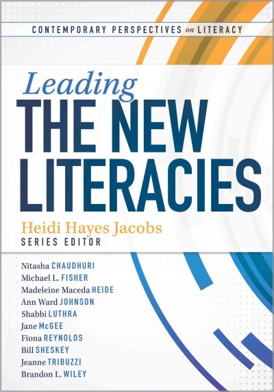 Leading the new literacies / Heidi Hayes Jacobs, series editor.