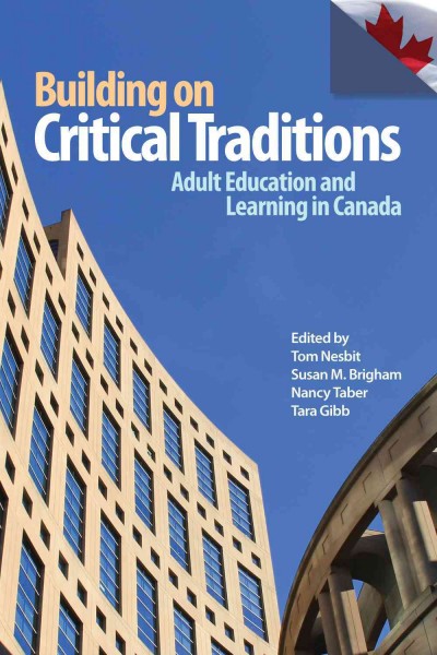 Building on critical traditions : adult education and learning in Canada / edited by Tom Nesbit ... [et al.].