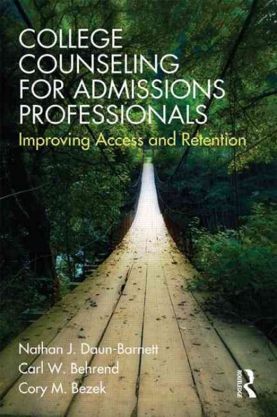 College counseling for admissions professionals : improving access and retention / Nathan Daun-Barnett, Carl W. Behrend, Cory M. Bezek.