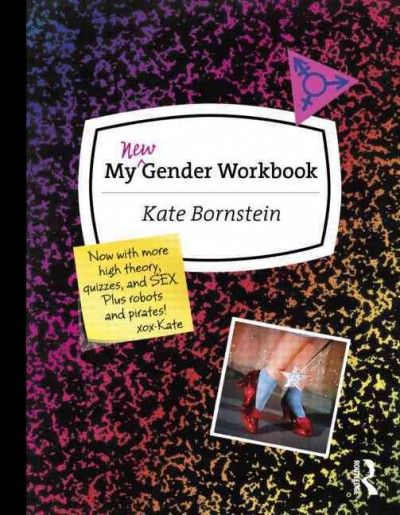 My new gender workbook : a step-by-step guide to achieving world peace through gender anarchy and sex positivity.
