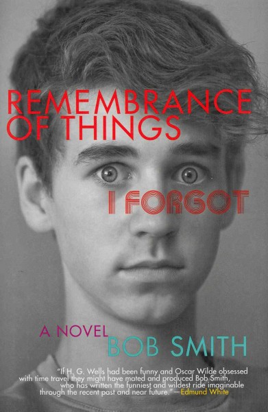 Remembrance of things I forgot :  a novel / Bob Smith.