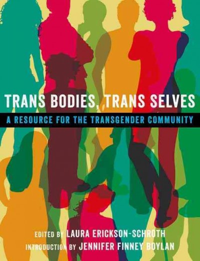 Trans bodies, trans selves : a resource for the transgender community / edited by Laura Erickson-Schroth.