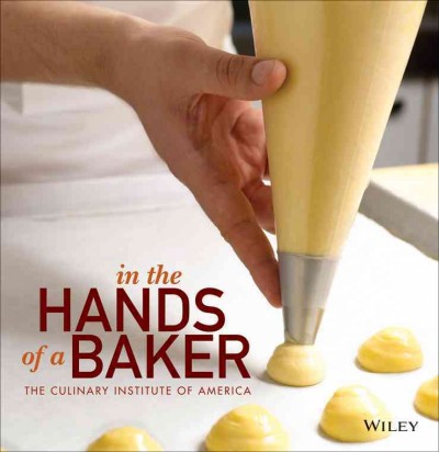 In the hands of a baker / The Culinary Institute of America ; photography by Ben Fink.