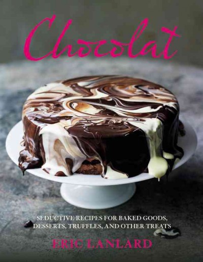 Chocolat : seductive recipes for baked goods, desserts, truffles, and other treats / Eric Lanlard ; photography by Kate Whitaker.