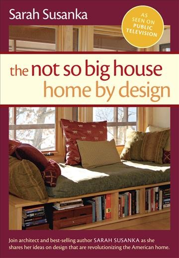 The not so big house [videorecording] : home by design / Cortina Productions, Inc.