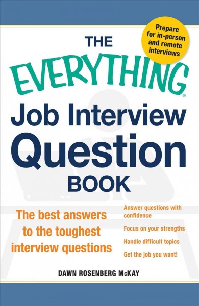 The everything job interview question book : the best answers to the toughest interview questions / Dawn Rosenberg McKay.