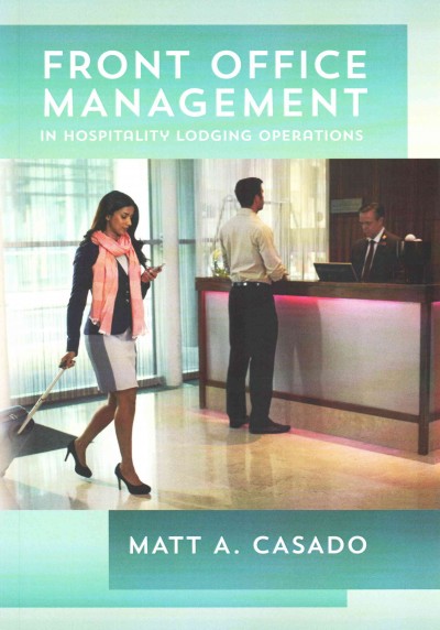 Front office management in hospitality lodging operations / Matt A. Casado.