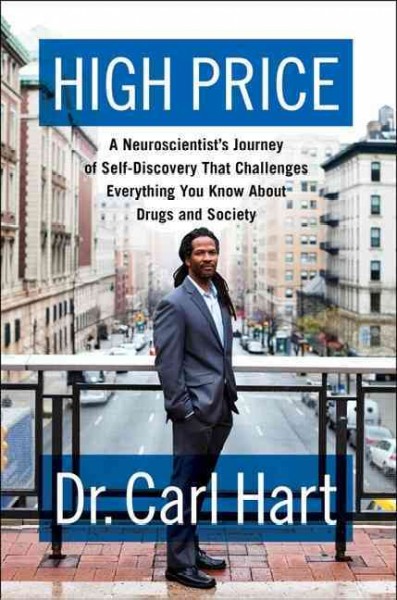 High price : a neuroscientist's journey of self-discovery that challenges everything you know about drugs and society.