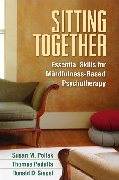 Sitting together : essential skills for mindfulness-based psychotherapy / Susan M. Pollak, Thomas Pedulla, Ronald D. Siegel.