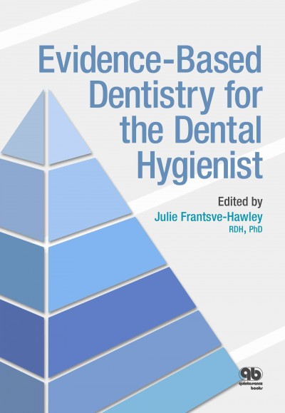 Evidence-based dentistry for the dental hygienist / edited by Julie Frantsve-Hawley.