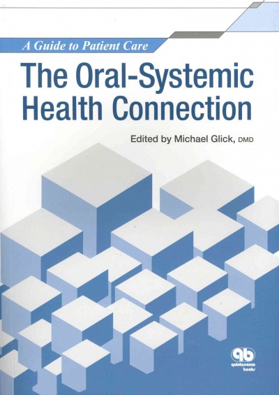 The oral-systemic health connection : a guide to patient care / edited by Michael Glick.