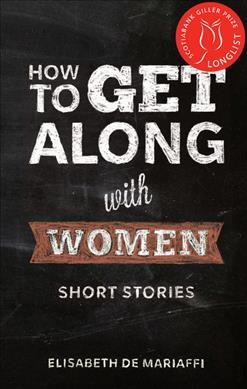 How to get along with women : short stories / Elisabeth de Mariaffi.