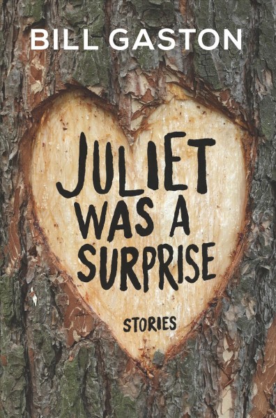 Juliet was a surprise : stories / Bill Gaston.
