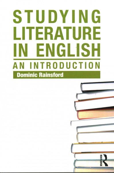 Studying literature in English : an introduction / Dominic Rainsford.