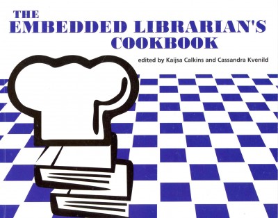 The embedded librarian's cookbook / edited by Kaijsa Calkins and Cassandra Kvenild.