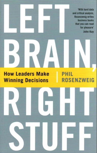 Left brain, right stuff : how leaders make winning decisions / Phil Rosenzweig.