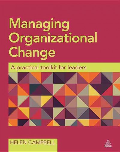 Managing organizational change : a practical toolkit for leaders / Helen Campbell.