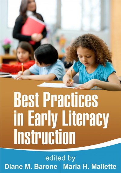 Best practices in early literacy instruction / edited by Diane M. Barone, Marla H. Mallette.