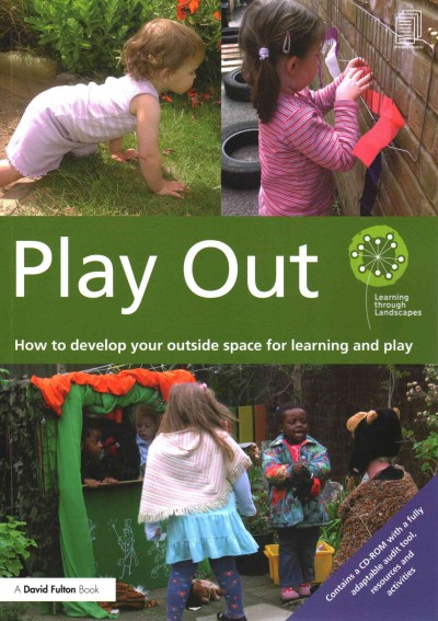 Play out : how to develop your outside space for learning and play.