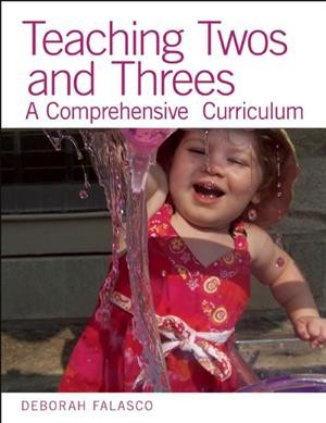 Teaching twos and threes : a comprehensive curriculum.