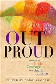 Out proud : stories of pride, courage, and social justice / edited by Douglas Gosse.