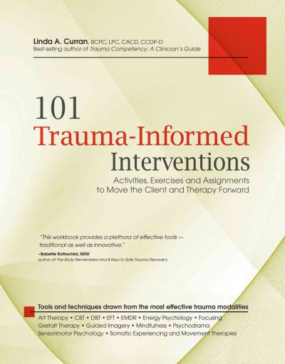 101 trauma-informed interventions :  activities, exercises and assignments to move the client and therapy forward / by Linda A. Curran.