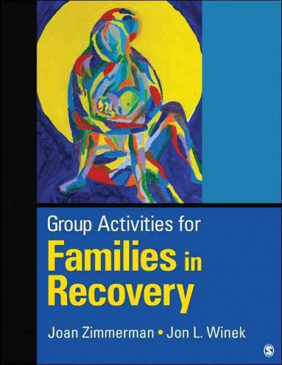 Group activities for families in recovery / Joan Zimmerman, Jon L. Winek.