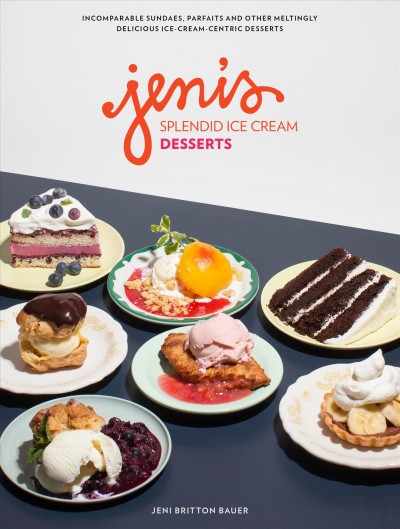Jeni's splendid ice cream desserts / Jeni Britton Bauer.