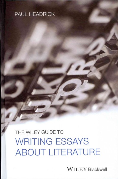 The Wiley guide to writing essays about literature / Paul Headrick.