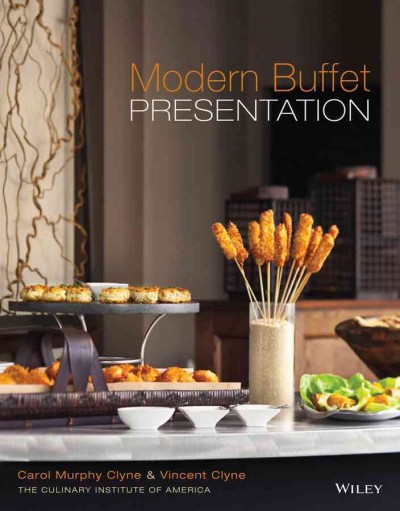 Modern buffet presentation / Carol Murphy Clyne & Vincent Clyne ; photography by Francesco Tonelli ; The Culinary Institute of America.