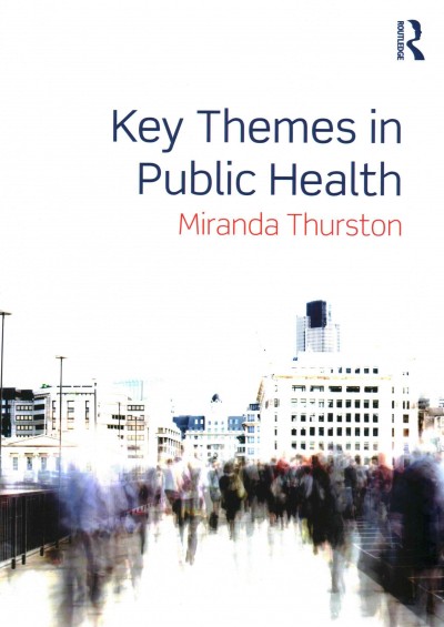 Key themes in public health / Miranda Thurston.