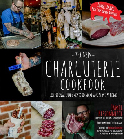 The new charcuterie cookbook : exceptional cured meats to make and serve at home / Jamie Bissonnette.