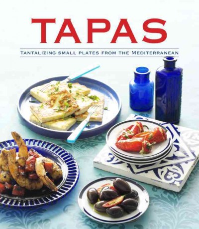 Tapas : tantalizing small plates from the Mediterranean.