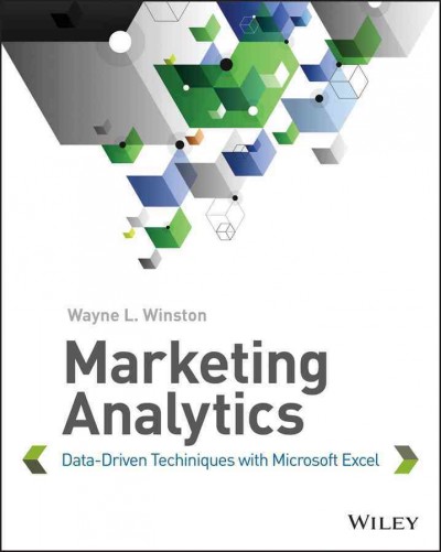 Marketing analytics : data-driven techniques with Microsoft Excel / Wayne L. Winston.