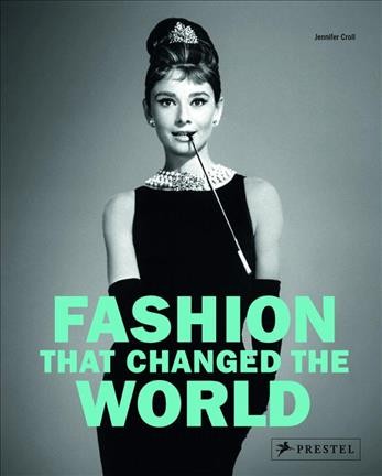 Fashion that changed the world / Jennifer Croll.