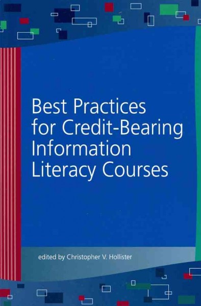 Best practices for credit-bearing information literacy courses / edited by Christopher V. Hollister.