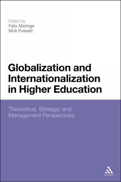 Globalization and internationalization in higher education [electronic resource] : theoretical, strategic and management perspectives / edited by Felix Maringe and Nick Foskett.