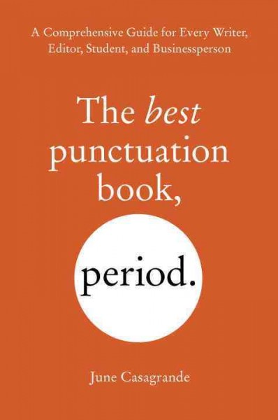 The best punctuation book, period. : a comprehensive guide for every writer, editor, student, and businessperson.