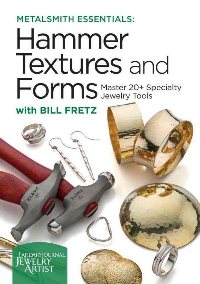 Metalsmith essentials  [videorecording] ;  Hammer textures and forms / with Bill Fretz.