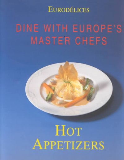 Hot appetizers : dine with Europe's master chefs.