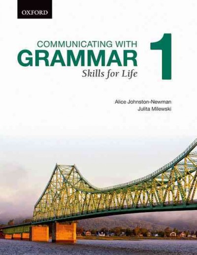 Communicating with grammar 1 : skills for life / Alice Johnston-Newman, Julita Milewski.