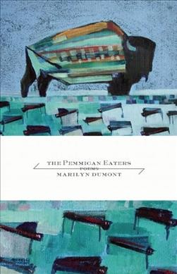 The pemmican eaters / Marilyn Dumont.