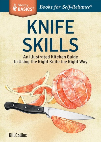 Knife skills : an illustrated kitchen guide to using the right knife the right way / Bill Collins.