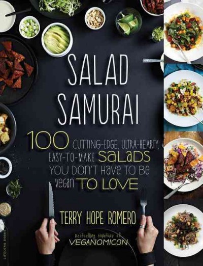 Salad samurai : 100 cutting-edge, ultra-hearty, easy-to-make salads you don't have to be vegan to love.